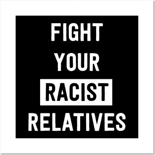 Fight your racist relatives Posters and Art